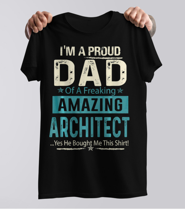 I'm A Proud Dad Of A Freaking Amazing Architect T-Shirt