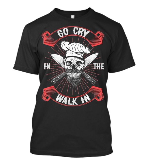 Go Cry In The Walk In Skull Chef With Knives T-Shirt