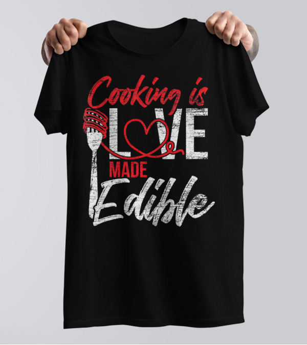 Cooking Is Love Made Edible Chef Fork And Heart T-Shirt