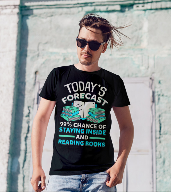 Today's Forecast 99% Chance Of Staying Inside And Reading Books T-Shirt