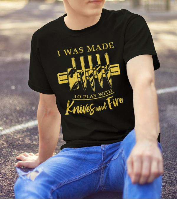 I Was Made To Play With Knives And Fire Cook Line Chef Cooking T-Shirt