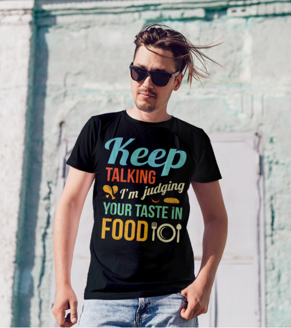 Keep Talking I'm Judging Your Taste In Food Critic Funny Foodie Hipster Gag T-Shirt
