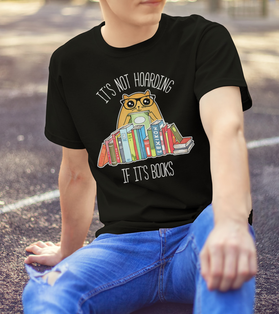 It's Not Hoarding If It's Books Cute Reading Cat Book Lover Geek T-Shirt
