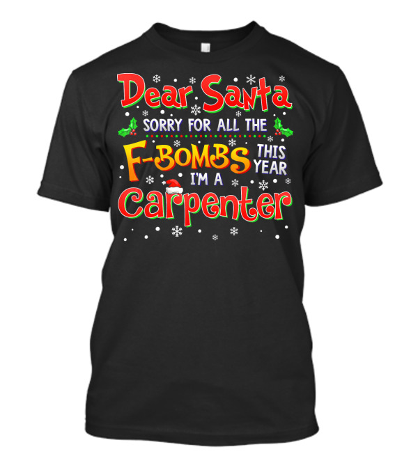 Dear Santa Sorry For All The F-Bombs This Year I'm A Carpenter T-Shirt