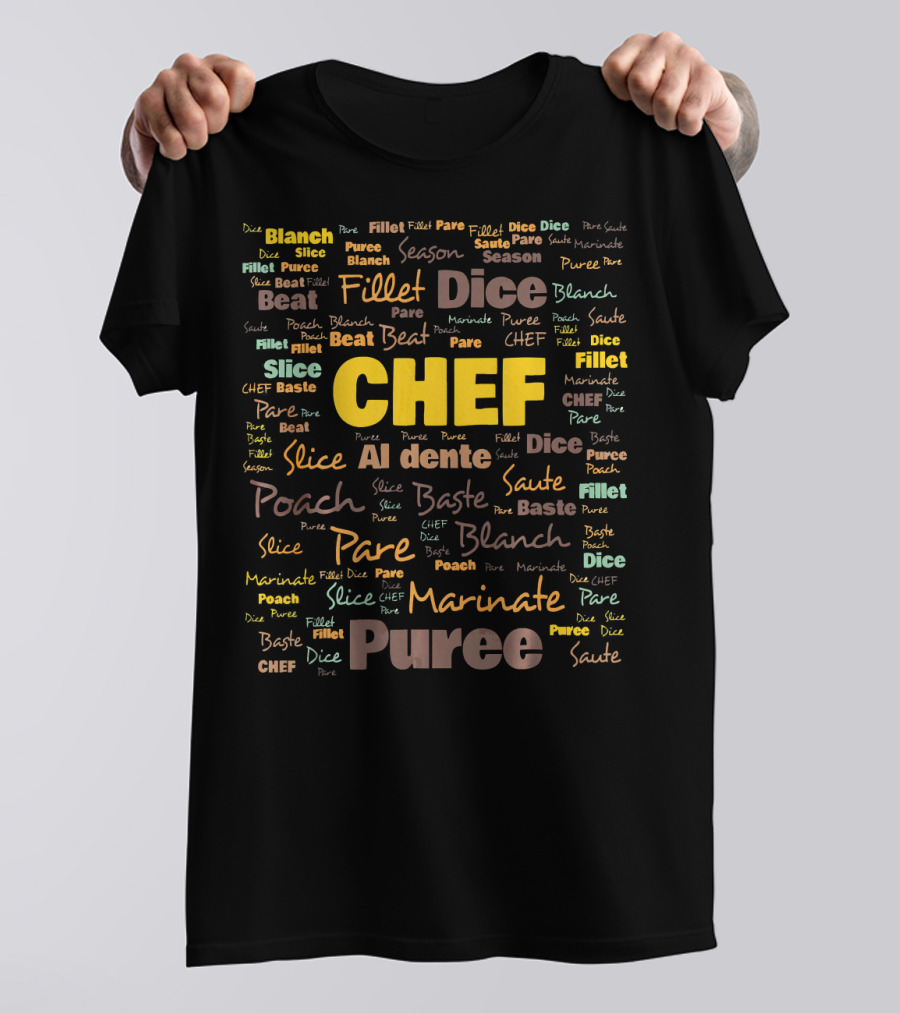 Chef Dice Fillet Poach Slice Puree Saute Al Dente Marinate Beat Blanch Baste Pare Season T-Shirt