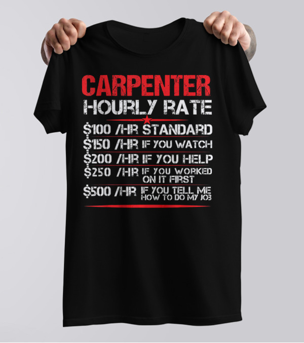 Carpenter Hourly Rate Standard Watch Help Job Joke T-Shirt