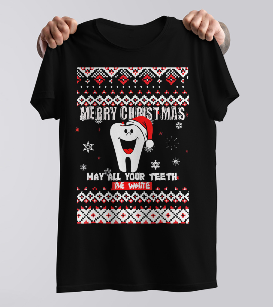 Merry Christmas May All Your Teeth Be White Cute UglyDentist T-Shirt