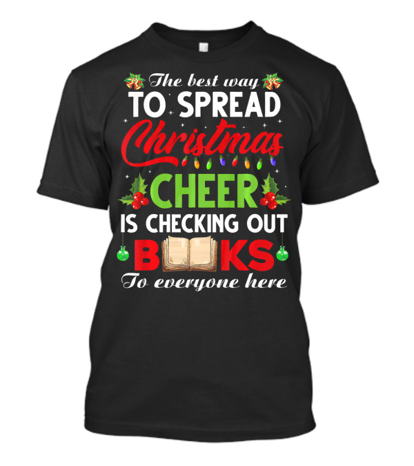 The Best Way To Spread Christmas Cheer Is Checking Out Books T-Shirt