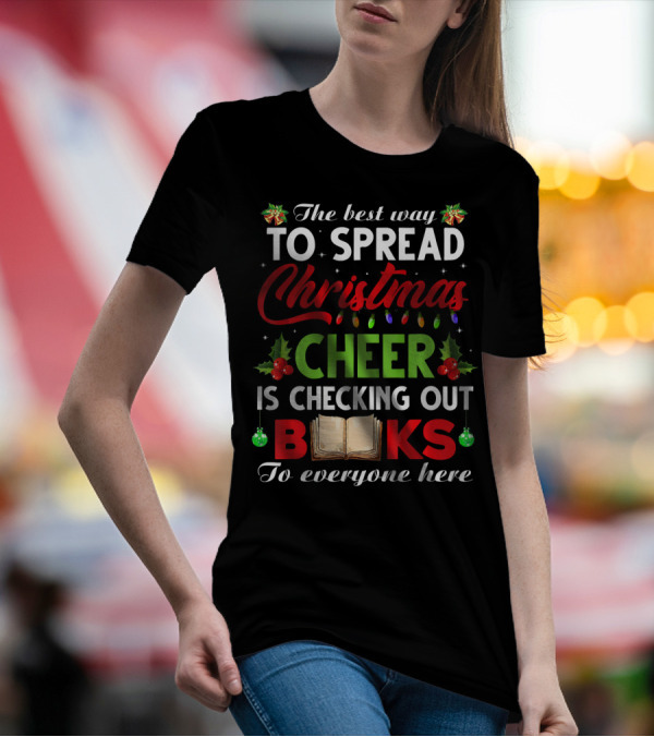 The Best Way To Spread Christmas Cheer Is Checking Out Books T-Shirt
