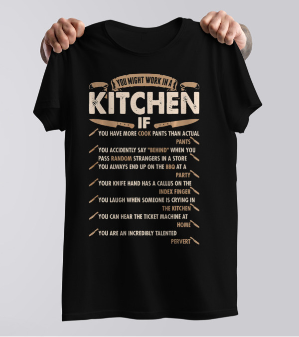 You Might Work In A Kitchen If You Have Cook Pants And Say Behind At BBQ Party While Index Finger Pervert T-Shirt