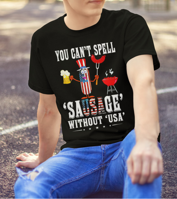 You Can't Spell Sausage Without USA Patriotic Grilling Sausage Character With Beer And Barbecue T-Shirt