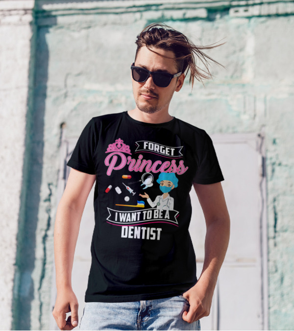 Forget Princess I Want To Be A Dentist With Funny Lady And Dental Tools T-Shirt