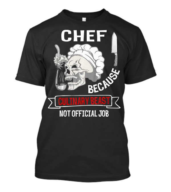 Chef Because Culinary Beast Not Official Job Skull Knife T-Shirt