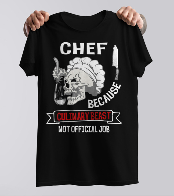 Chef Because Culinary Beast Not Official Job Skull Knife T-Shirt