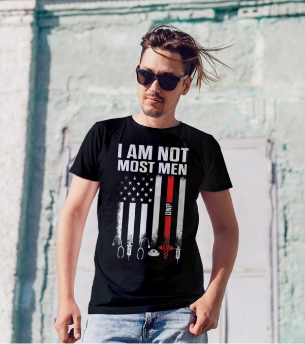 I Am Not Most Men DNP Doctor Of Nursing Practice USA Flag T-Shirt