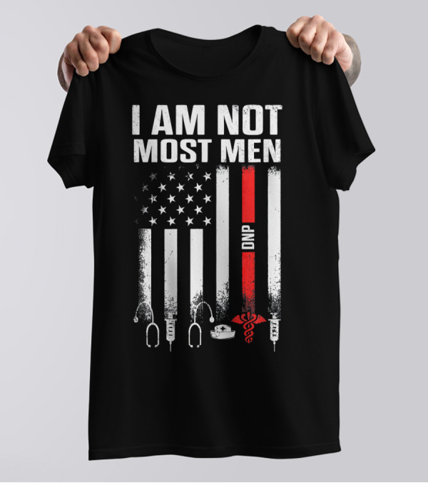 I Am Not Most Men DNP Doctor Of Nursing Practice USA Flag T-Shirt