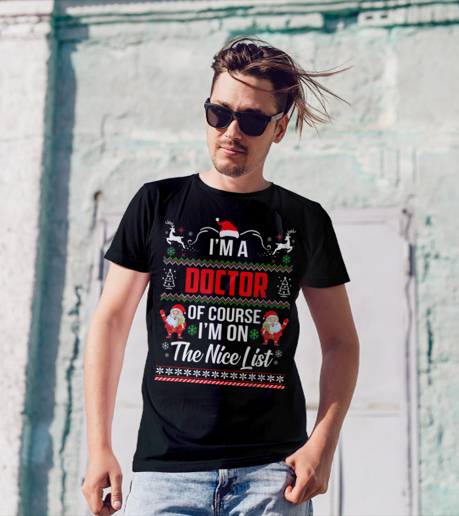 I'm A Doctor Of Course I'm On The Nice List Santa Reindeer Christmas T-Shirt