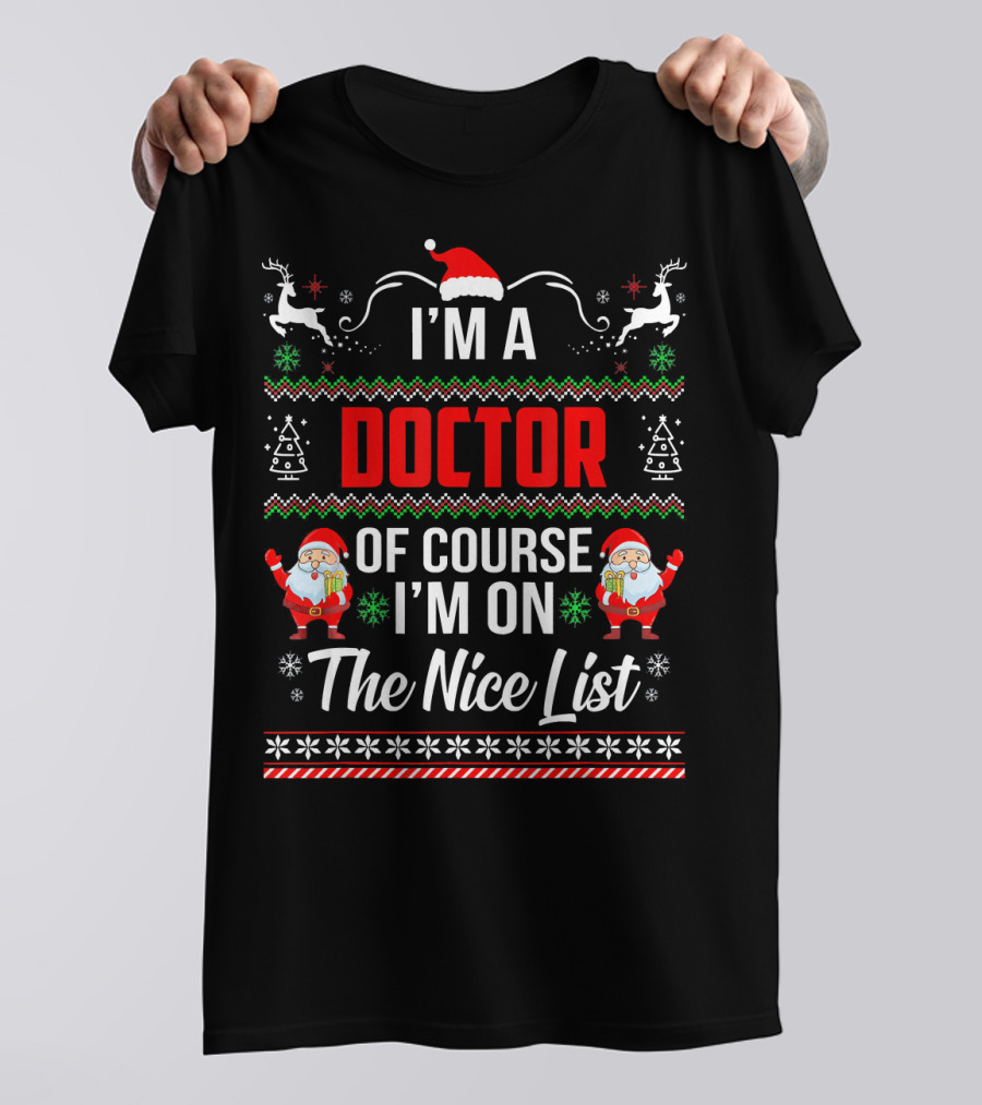 I'm A Doctor Of Course I'm On The Nice List Santa Reindeer Christmas T-Shirt