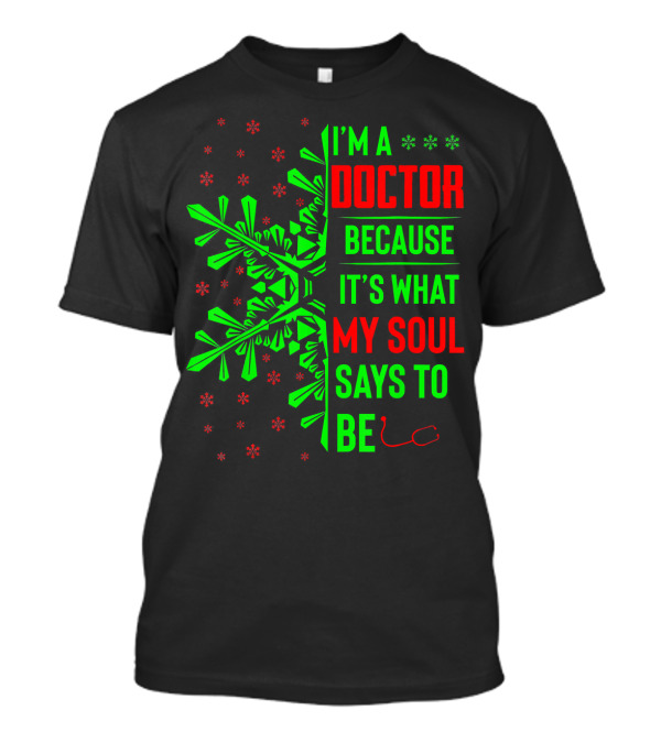 I’m A Doctor Because It’s What My Soul Says Funny Christmas T-Shirt