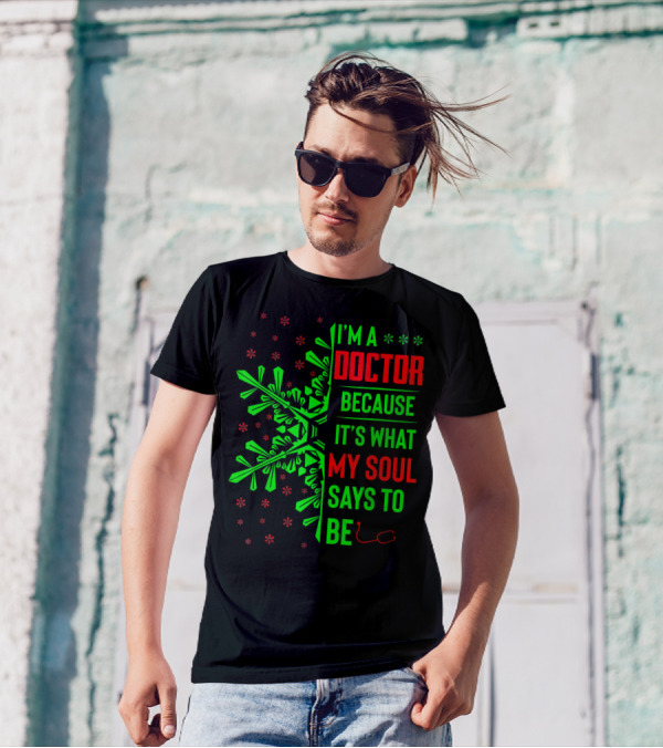 I’m A Doctor Because It’s What My Soul Says Funny Christmas T-Shirt