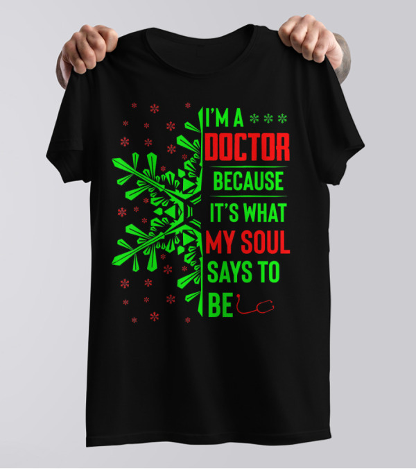 I’m A Doctor Because It’s What My Soul Says Funny Christmas T-Shirt