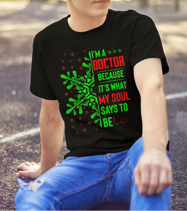 I’m A Doctor Because It’s What My Soul Says Funny Christmas T-Shirt