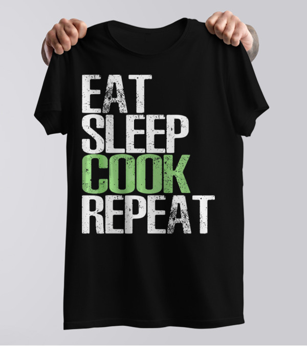 Eat Sleep Cook Repeat Great T-Shirt
