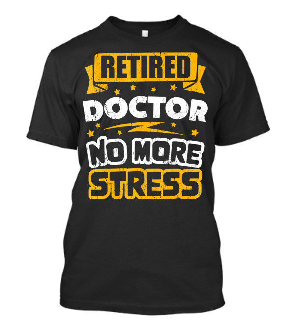 Retired Doctor No More Stress T-Shirt