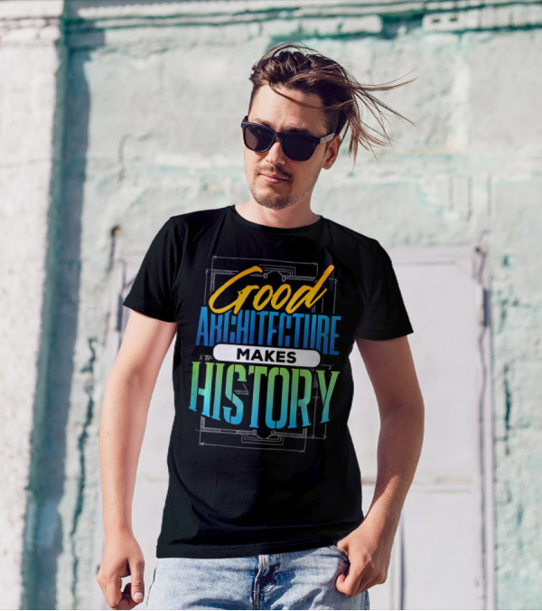 Good Architecture Makes History T-Shirt
