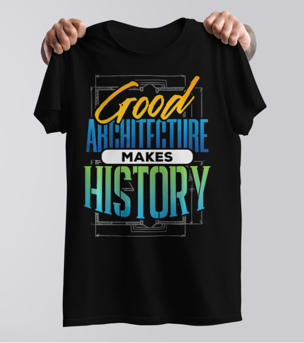 Good Architecture Makes History T-Shirt