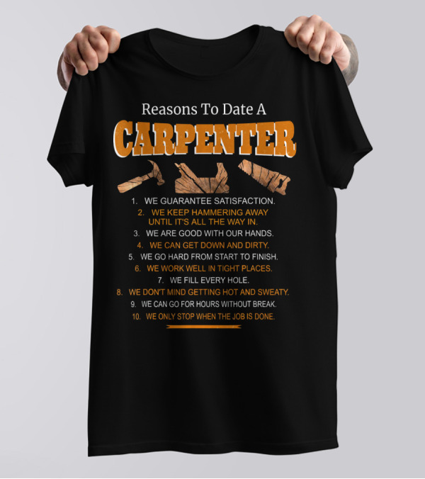 Reasons To Date A Carpenter We Are Good With Our Hands Hammering Away Getting Down And Dirty T-Shirt