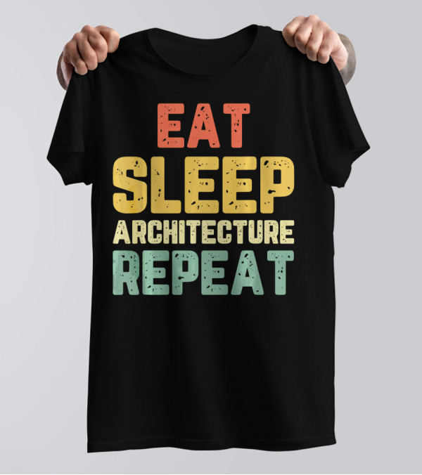 Eat Sleep Architecture Repeat Architect Student T-Shirt
