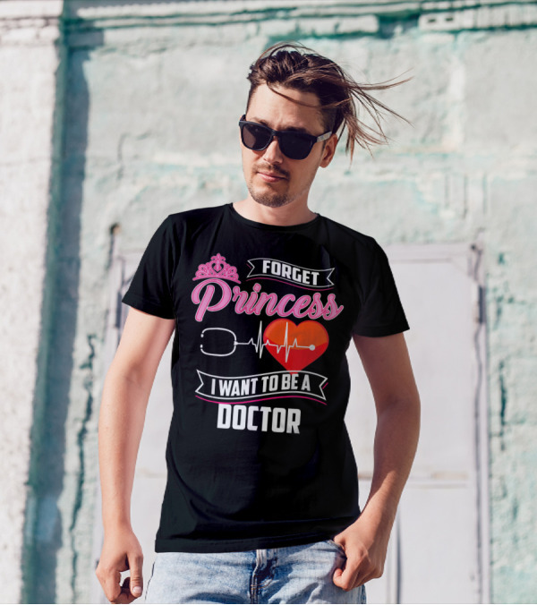 Forget Princess I Want To Be A Doctor Stethoscope Heartbeat T-Shirt