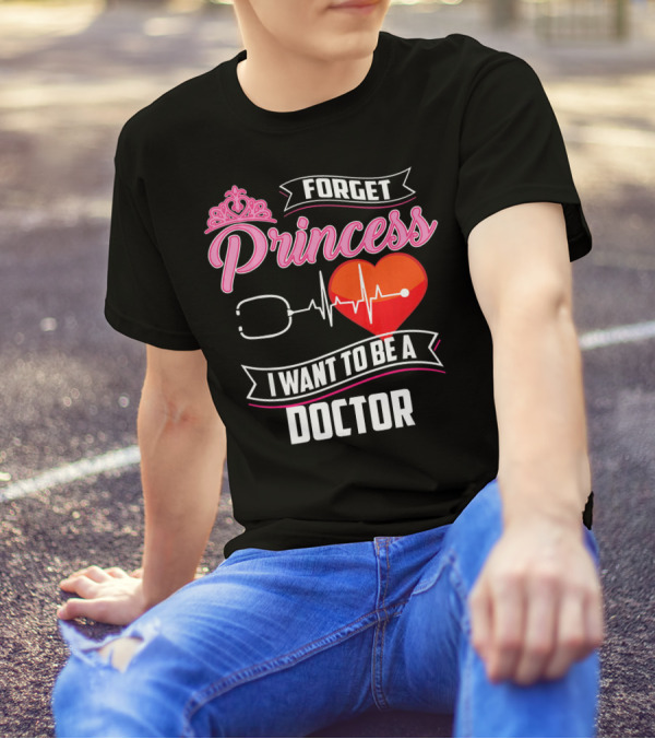 Forget Princess I Want To Be A Doctor Stethoscope Heartbeat T-Shirt