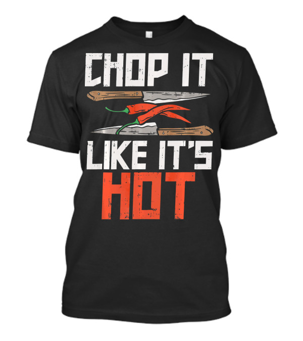 Chop It Like It's Hot Funny Chef Culinary Knife Chili Peppers T-Shirt