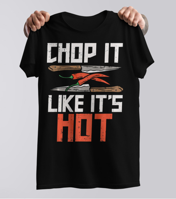 Chop It Like It's Hot Funny Chef Culinary Knife Chili Peppers T-Shirt