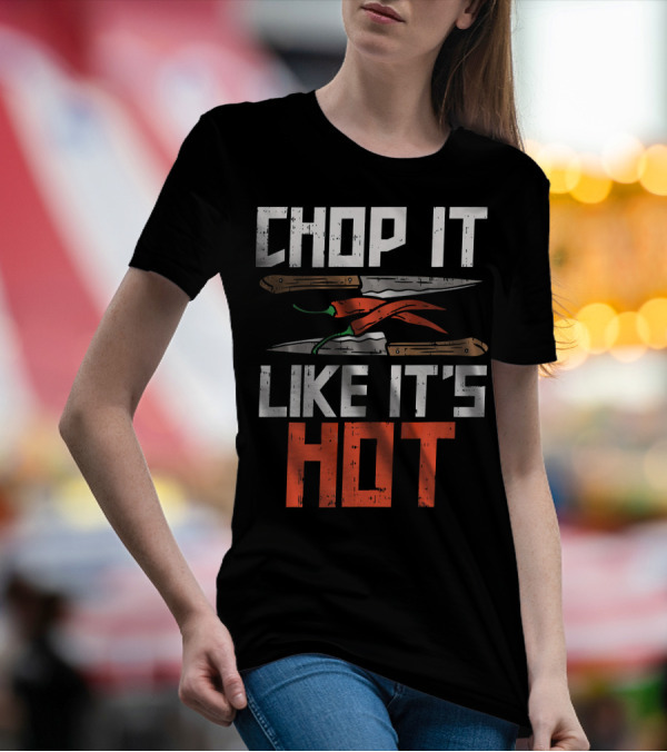 Chop It Like It's Hot Funny Chef Culinary Knife Chili Peppers T-Shirt