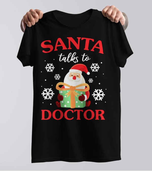 Santa Talks To Doctor Snowflakes Present T-Shirt