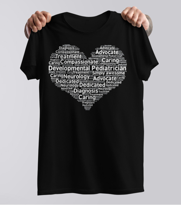 Compassionate Developmental Pediatrician Advocate Diagnosis Neurology Caring Dedicated Treatment T-Shirt