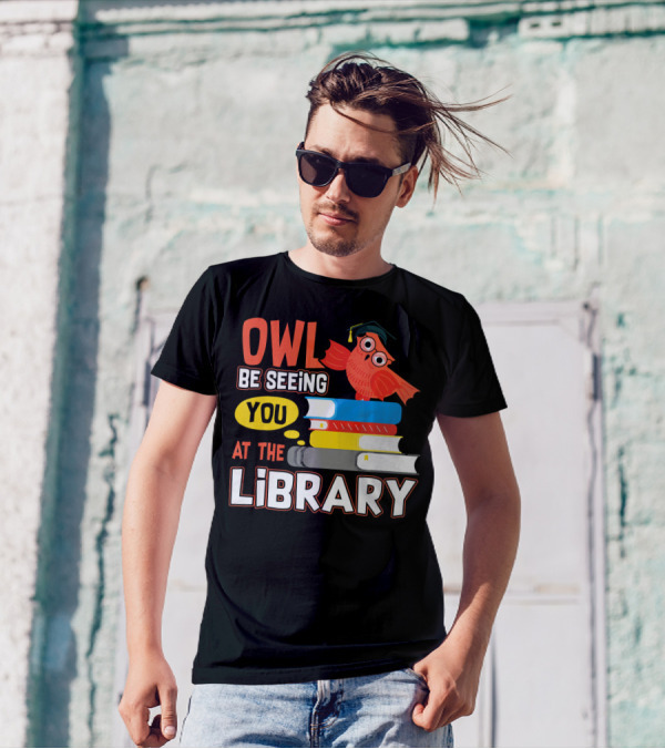 Owl Be Seeing You At The Library With Books And Graduation Cap T-Shirt