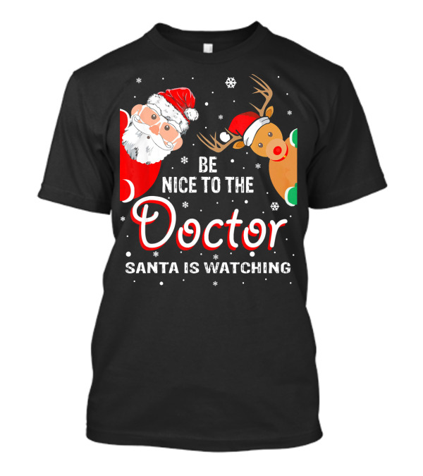 Be Nice To The Doctor Santa Is Watching Christmas Santa Reindeer T-Shirt