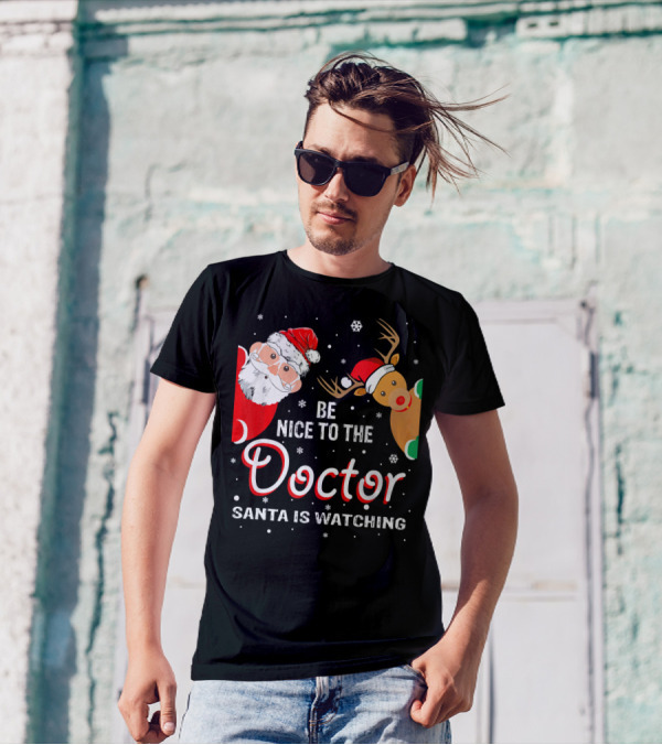 Be Nice To The Doctor Santa Is Watching Christmas Santa Reindeer T-Shirt