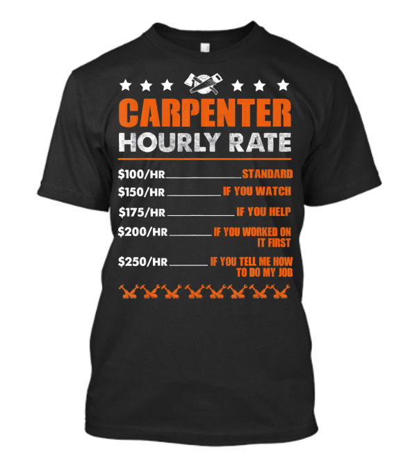 Carpenter Hourly Rate Standard Watch Help Worked First Tell Me My Job T-Shirt