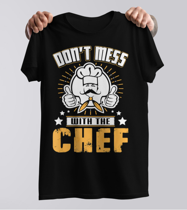 DON'T MESS WITH THE CHEF Thumbs Up Cooking Humor Chef Hat Stars T-Shirt
