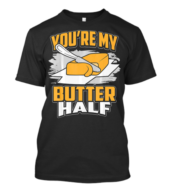 You're My Butter Half Funny Chef Baker Valentines Day T-Shirt
