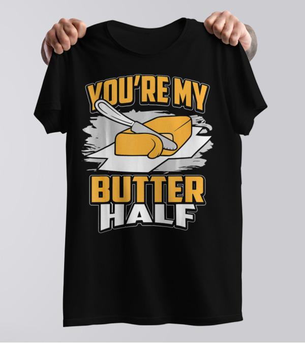 You're My Butter Half Funny Chef Baker Valentines Day T-Shirt