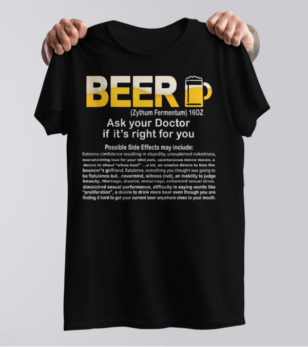 Beer Zythum Fermentum 16oz Ask Your Doctor If It's Right For You Possible Side Effects May Include T-Shirt