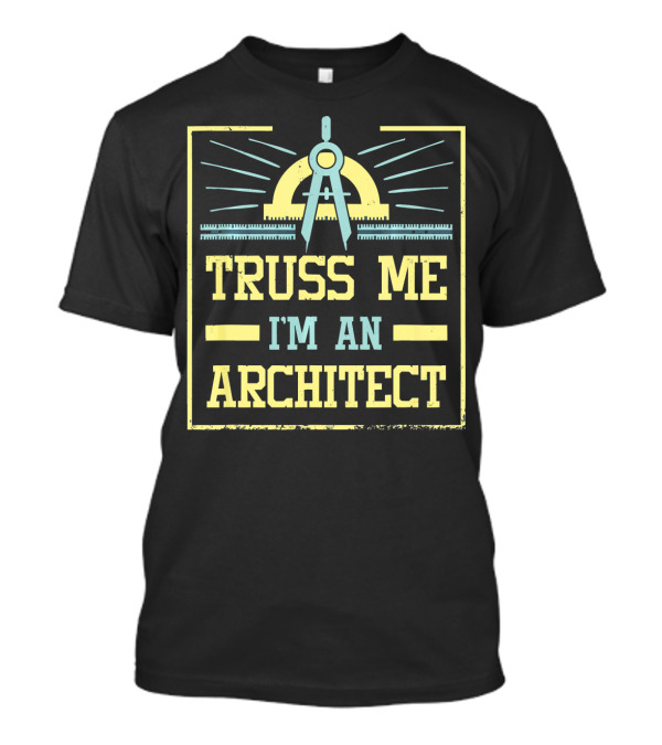 Truss Me I'm An Architect Compass T-Shirt