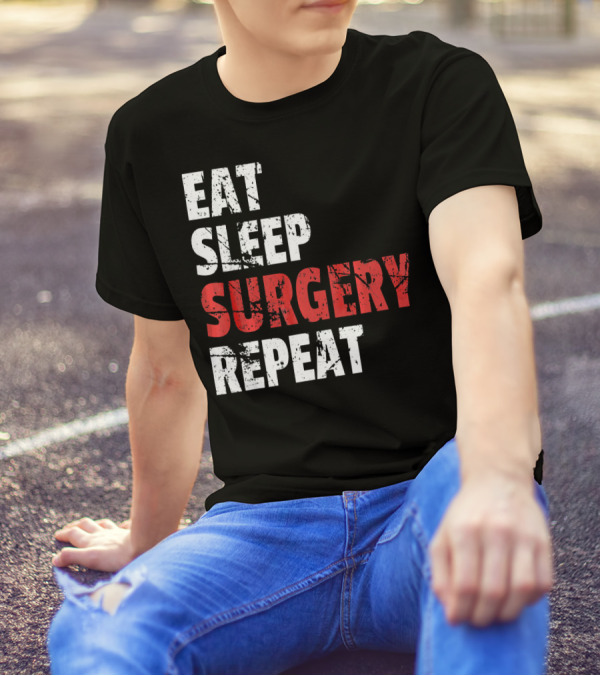 Eat Sleep Surgery Repeat Doctor T-Shirt