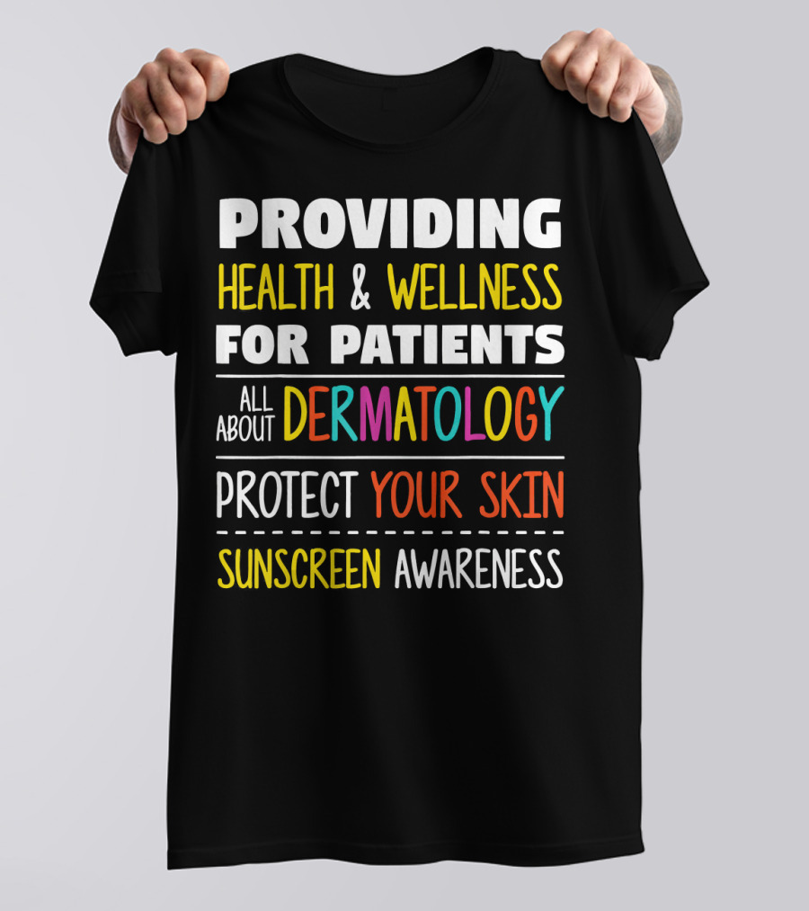 Providing Health And Wellness For Patients All About Dermatology Protect Your Skin Sunscreen Awareness T-Shirt